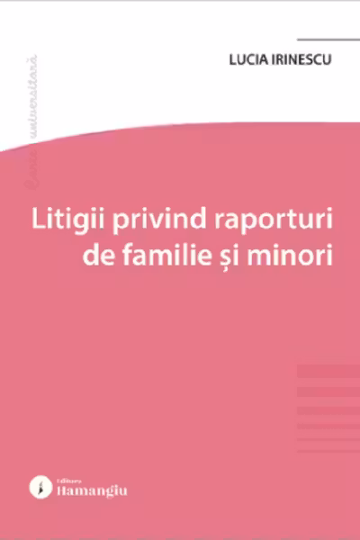 Litigii privind raporturi de familie si minori