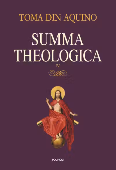 Summa theologica -Volumul IV