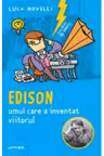 SCLIPIRI DE GENIU. Edison omul care a inventat viitorul. reeditare