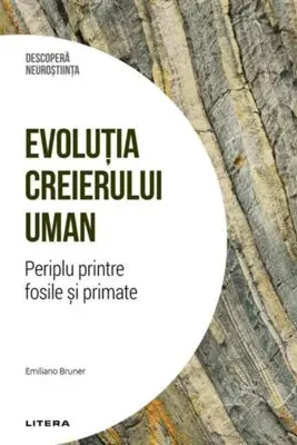 Descopera Neurostiinta. Evolutia Creierului Uman. Periplu Printre Fosile Si Primate