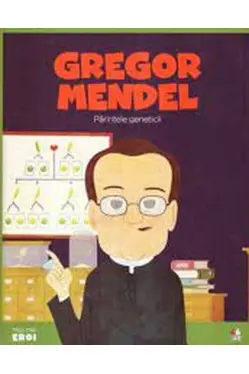 MICII EROI. Gregor Johan Mendel