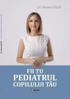 Fii tu pediatrul copilului tau