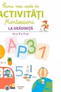 PRIMA MEA CARTE DE ACTIVITATI MONTESSORI. La gradinita 3-4 ani