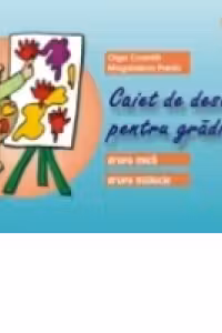 CAIET DE DESEN PENTRU GRDINIT. GRUPA MIC, GRUPA MIJLOCIE (3-5 ANI)