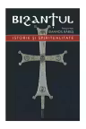 Bizantul. Istorie și spiritualitate