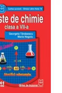 Teste de chimie (clasa a VII-a) (Ghidul catre nota 10)