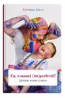 Eu, o mama (im)perfecta?