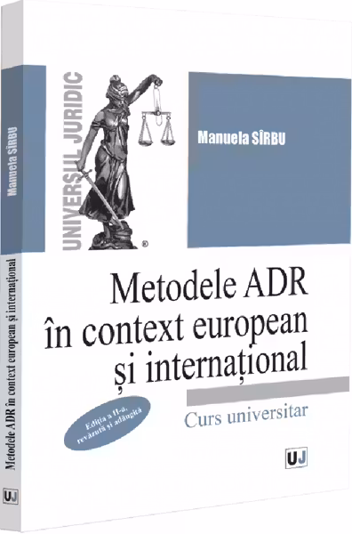 Metodele ADR in context european si international, editia a 2-a, revazuta si adaugita