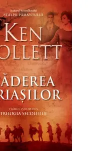Caderea uriasilor vol.1 din Seria Trilogia Secolului