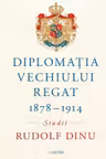 Diplomatia Vechiului Regat 1878 – 1914