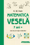 Matematica vesela. Caiet de jocuri logico-matematice (7 ani +)