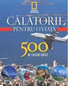 Calatorii pentru o viata. 500 de locuri unice. Vol.4