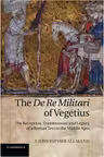 The De Re Militari of Vegetius: The Reception, Transmission and Legacy of a Roman Text in the Middle Ages