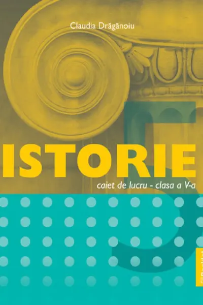 Istorie - Clasa 5 - Caiet de lucru