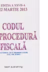 Codul de procedura fiscala - editia a XXVII-a - 22 martie 2013
