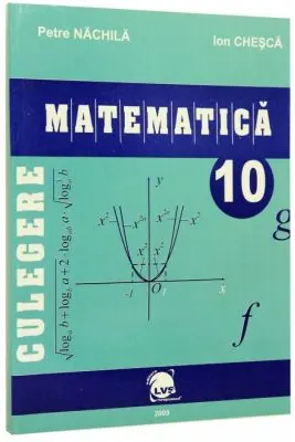 Culegere matematica clasa a 10-a - Petre Nachila, Ion Chesca