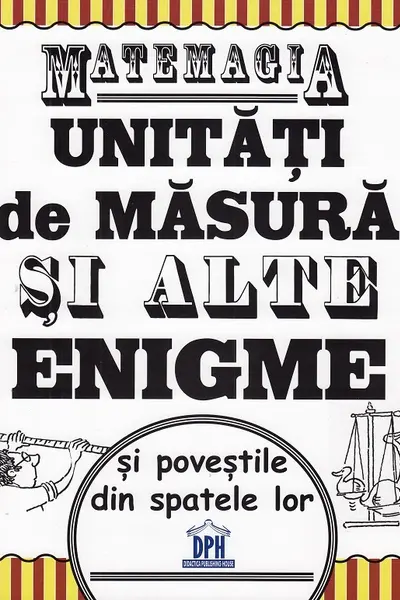 Matemagia - unitati de masura si alte enigme si povestile din spatele lor