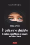 In pielea unei jihadiste. O marturie despre filierele de recrutare ale Statului Islamic