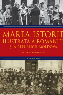 MAREA ISTORIE ILUSTRATA A ROMANIEI SI A REPUBLICII MOLDOVA. Ioan-Aurel Pop, Ioan Bolovan. Vol 9
