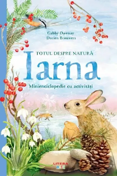 TOTUL DESPRE NATURA. IARNA. Minienciclopedie cu activitati. Gabby Dawnay