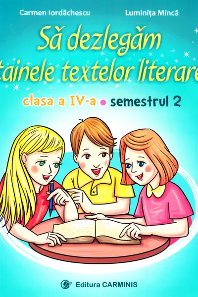Să dezlegăm tainele textelor literare - Clasa 4 Sem. 2 A