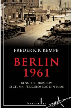 Berlin 1961. Kennedy, Hrusciov si cel mai periculos loc din lume