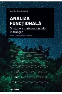 Mari idei ale matematicii. ANALIZA FUNCTIONALA. Matematicieni in transee