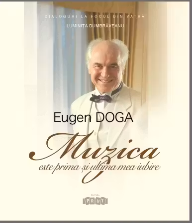 Eugen Doga, Muzica este prima si ultima mea iubire