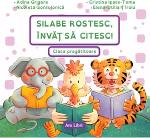 Silabe rostesc, învăț să citesc! Clasa pregătitoare