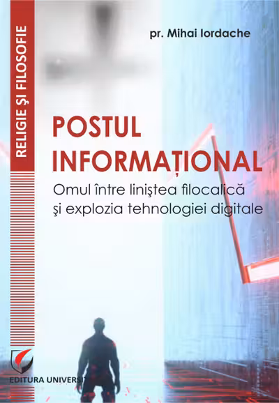 Postul informațional. Omul între liniștea filocalică și explozia tehnologiei digitale