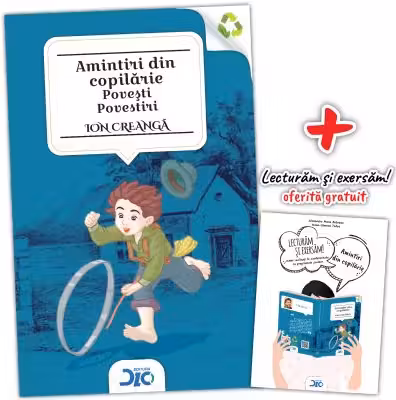 Amintiri din copilarie - Ion Creanga (contine Lecturam si exersam)