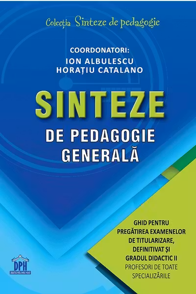 Sinteze de pedagogie generală: Ghid pentru pregătirea examenelor de titularizare, definitivat și gradul didactic II