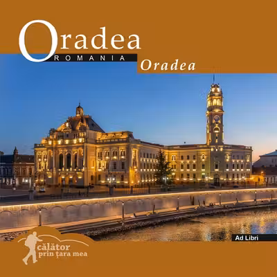 Oradea: România. Călător prin țara mea