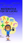 Matematica. Fise de lucru pentru clasa a III-a