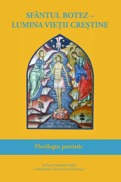 Sfântul Botez, lumina vieții creștine. Florilegiu patristic
