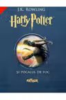 HARRY POTTER. Vol. 4 SI POCALUL DE FOC