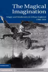 The Magical Imagination: Magic and Modernity in Urban England, 1780–1914