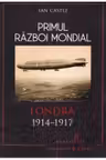 Primul Razboi Mondial. Londra 1914-1917. Ian Castle