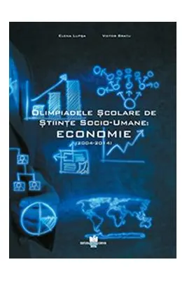 Olimpiadele scolare de Stiinte Socio-Umane. Economie - Elena Lupsa, Victor Bratu