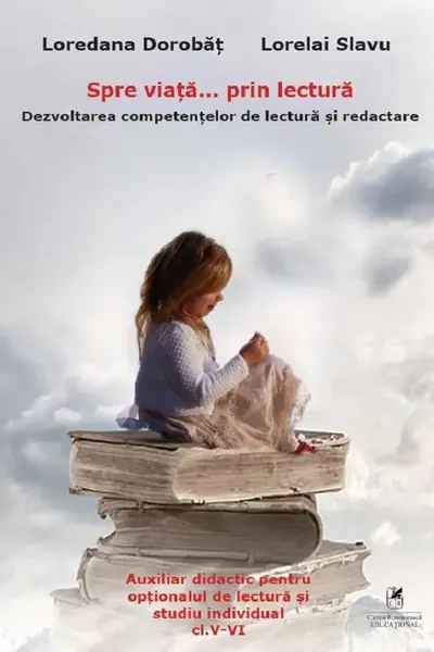 Spre viață... prin lectură. Dezvoltarea competențelor de lectură și redactare - Clasele 5-6
