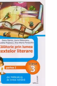 Calatorie prin lumea textelor literare din manualul de limba romana pentru clasa a III-a, semestrul I (AL) - Dana Oprea, Laura Raducanu