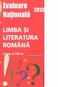 Evaluare Nationala 2013 - Limba si literatura romana, Clasa a VIII-a (Goran)