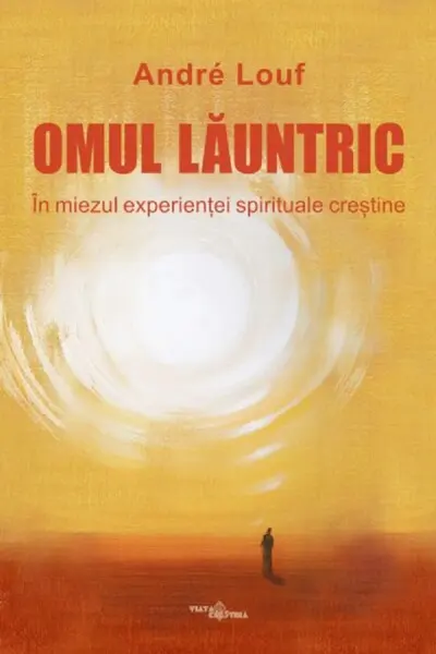 Omul lăuntric. În miezul experienței spirituale creștine