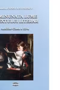 In minunata lume a textului literar. Auxiliar pentru clasa a III-a