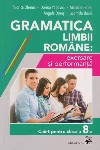 Gramatica limbii romane: exersare si performanta. Caiet pentru clasa a 8-a