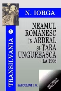 Transilvania. vol 1. Neamul romanesc in Ardeal si Tara Ungureasca la 1906
