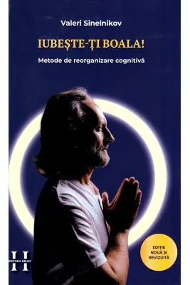 Iubeste-ti boala. Metode de reorganizare cognitiva