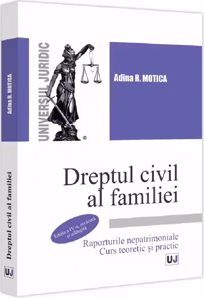 Dreptul civil al familiei. Raporturile nepatrimoniale. Curs teoretic si practic. Editia a 4-a, revazuta si adaugita
