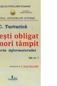 Nu esti obligat sa mori tampit. Marturia informatorului, volumul 1
