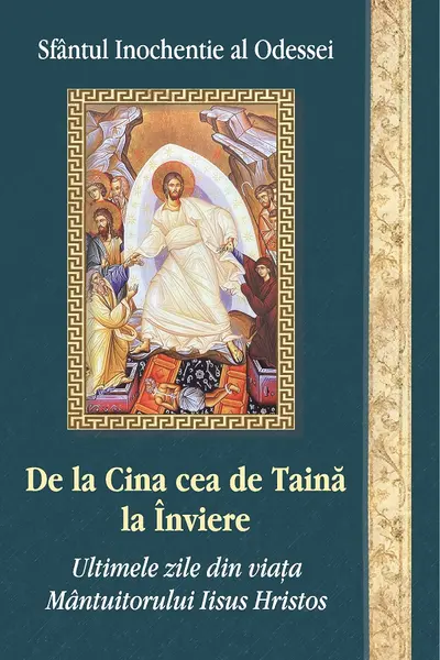De la Cina cea de Taină la Înviere